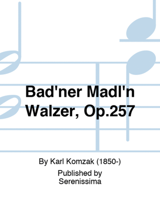 Bad'ner Madl'n Walzer, Op.257