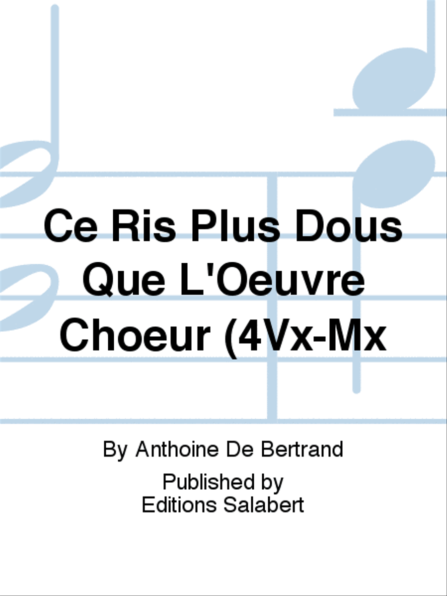 Ce Ris Plus Dous Que L'Oeuvre Choeur (4Vx-Mx