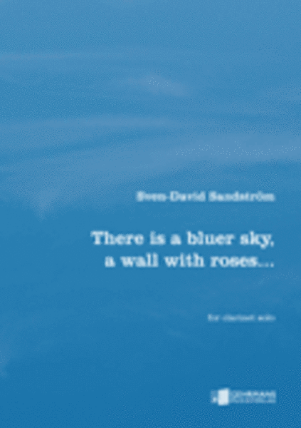 There is a bluer sky, a wall with roses. . .