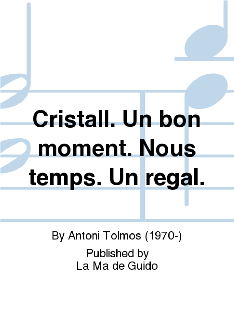 Cristall. Un bon moment. Nous temps. Un regal.