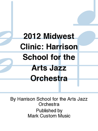 2012 Midwest Clinic: Harrison School for the Arts Jazz Orchestra