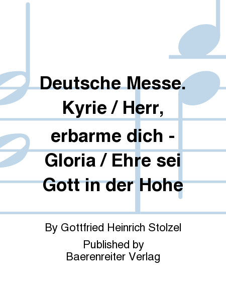 Deutsche Messe. Kyrie / Herr, erbarme dich - Gloria / Ehre sei Gott in der Hohe