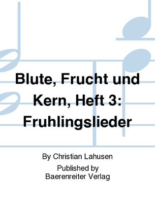 Blute, Frucht und Kern, Heft 3: Fruhlingslieder