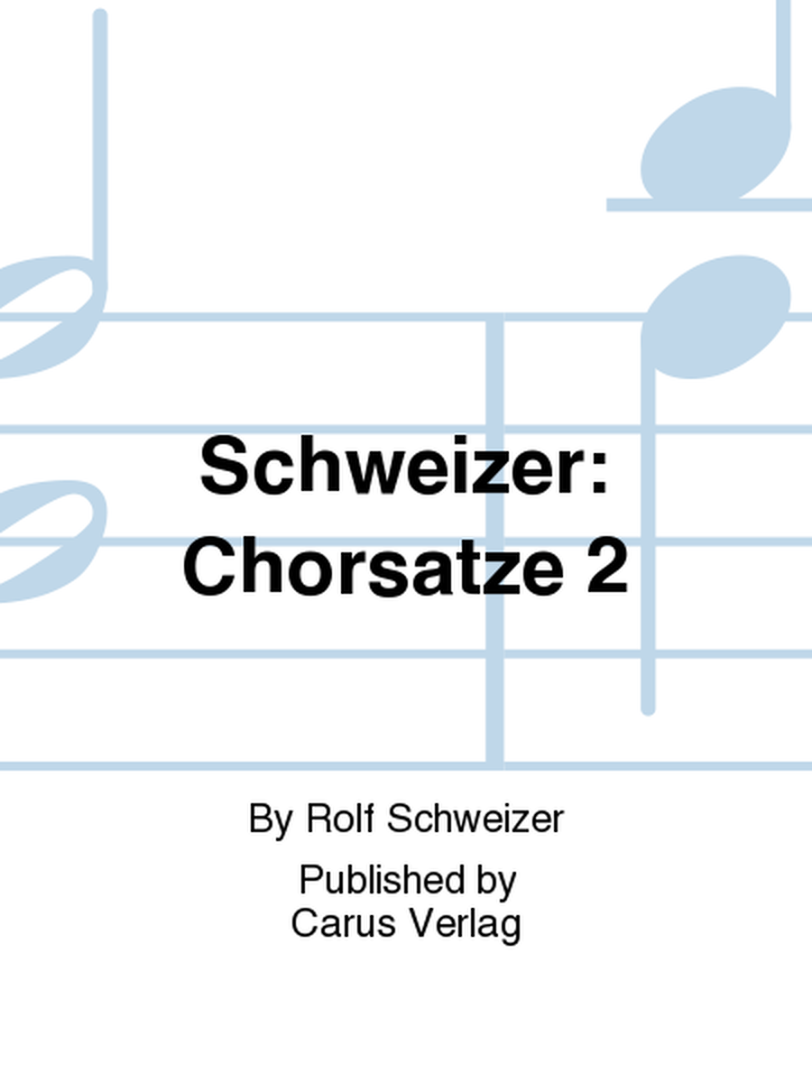 Schweizer: Chorsatze 2