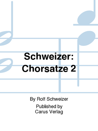 Schweizer: Chorsatze 2