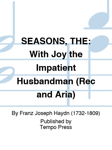SEASONS, THE: With Joy the Impatient Husbandman (Rec and Aria)