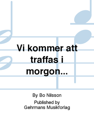 Vi kommer att traffas i morgon...