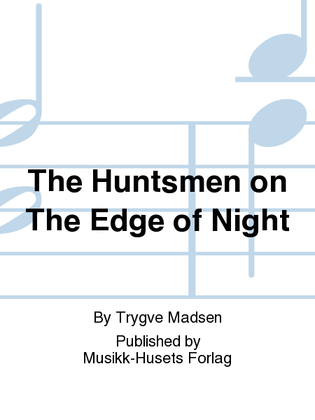 The Huntsmen on The Edge of Night