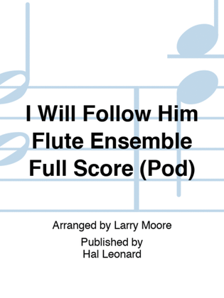 Book cover for I Will Follow Him Flute Ensemble Full Score (Pod)
