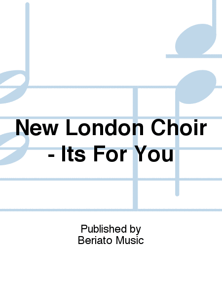 New London Choir - Its For You