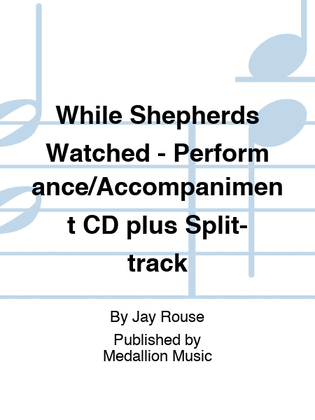 While Shepherds Watched - Performance/Accompaniment CD plus Split-track