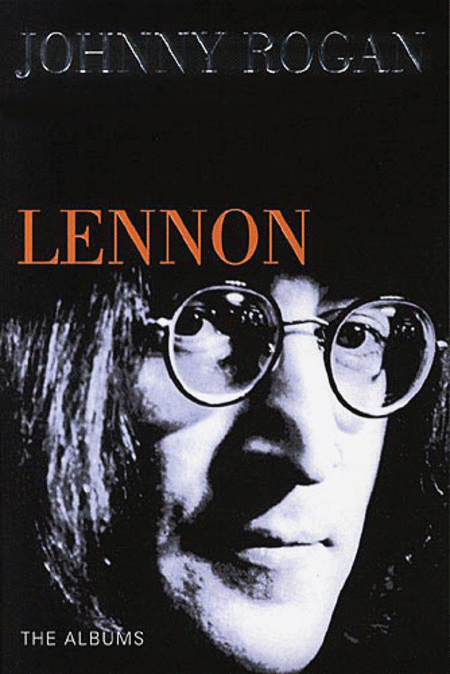 Johnny Rogan: John Lennon - The Albums