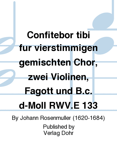 Confitebor tibi für vierstimmigen gemischten Chor, zwei Violinen, Fagott und B.c. d-Moll RWV.E 133
