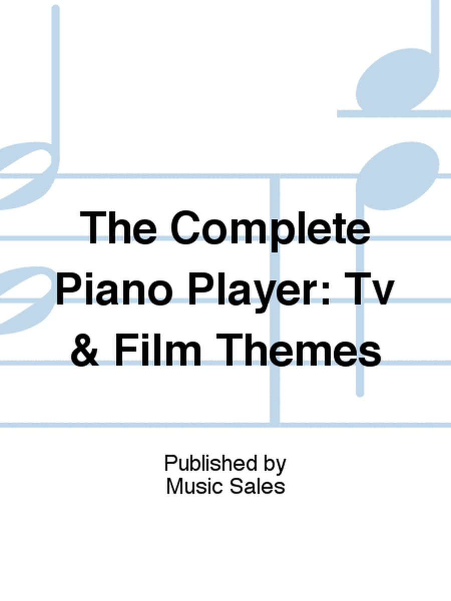The Complete Piano Player: Tv & Film Themes