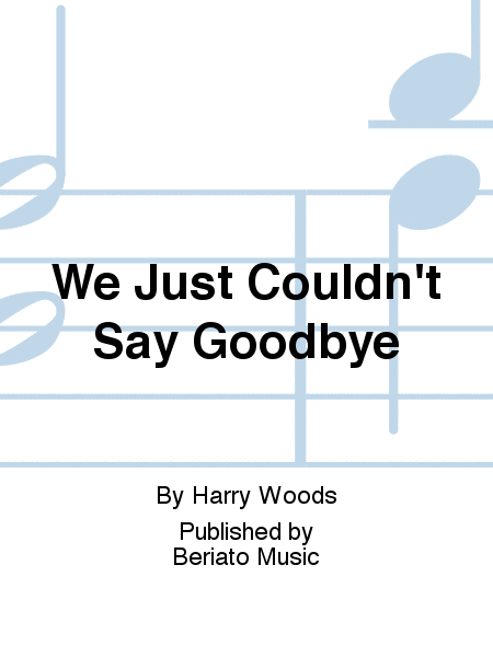 We Just Couldn't Say Goodbye