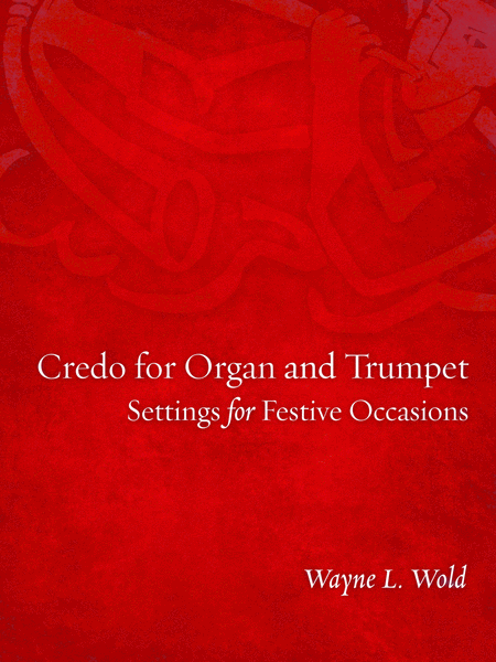 Credo for Organ and Trumpet: Settings for Festive Occasions