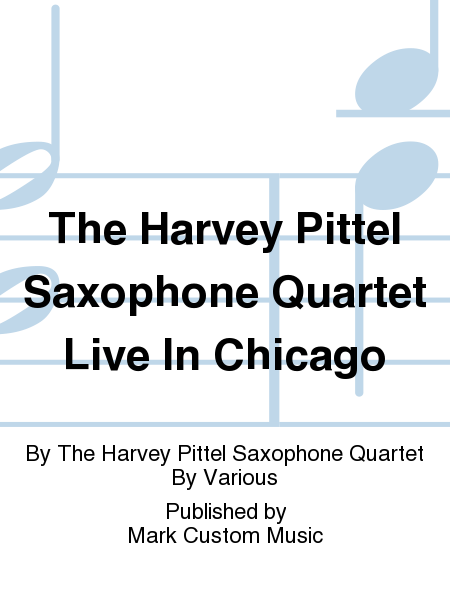 The Harvey Pittel Saxophone Quartet Live In Chicago