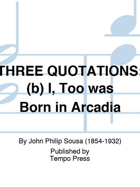 THREE QUOTATIONS: (b) I, Too was Born in Arcadia