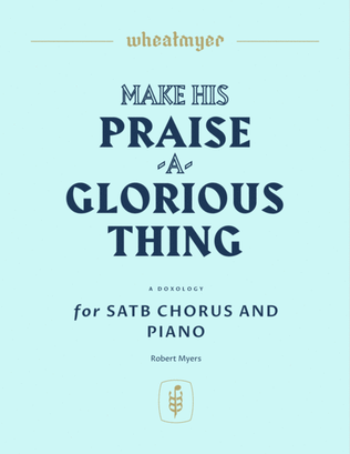 Make His Praise a Glorious Thing