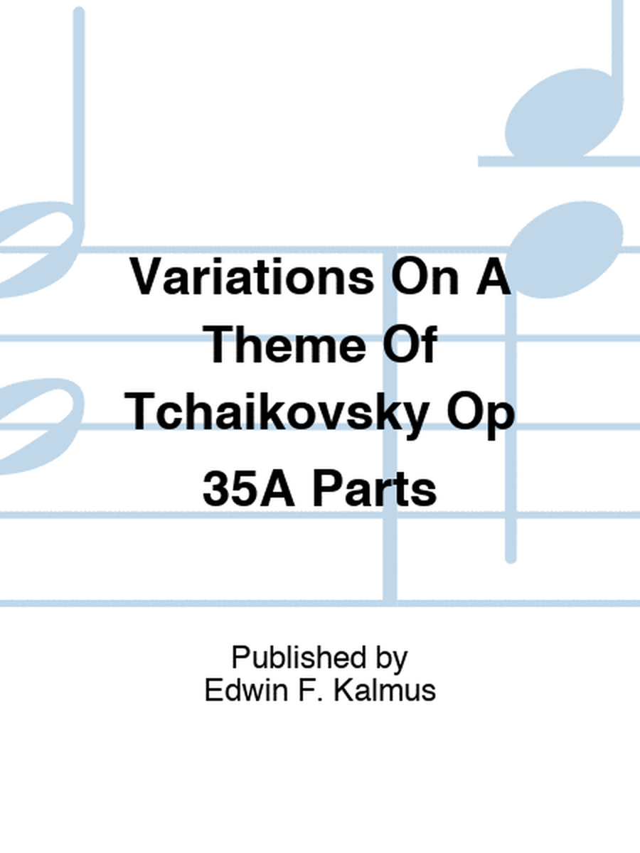 Variations On A Theme Of Tchaikovsky Op 35A Parts