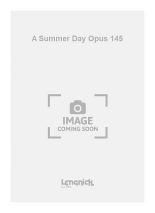A Summer Day Opus 145