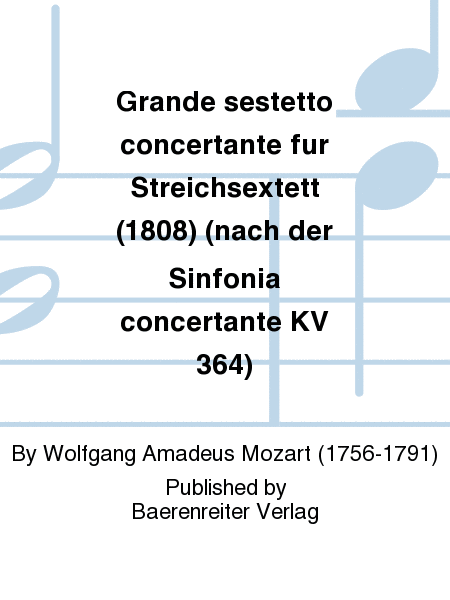 Grande sestetto concertante fur Streichsextett (1808) (nach der Sinfonia concertante KV 364)