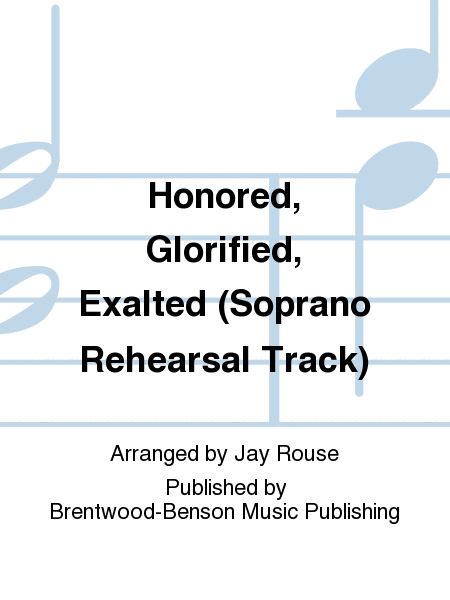 Honored, Glorified, Exalted (Soprano Rehearsal Track)