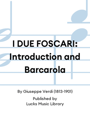 I DUE FOSCARI: Introduction and Barcarola