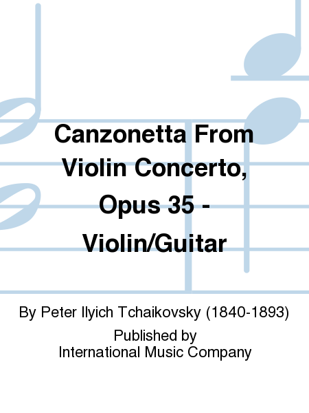 Peter Ilyich Tchaikovsky: Canzonetta From Violin Concerto, Opus 35 - Violin/Guitar