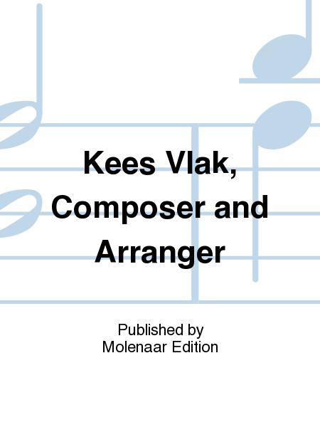 Kees Vlak, Composer and Arranger