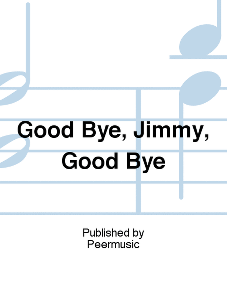 Good Bye, Jimmy, Good Bye