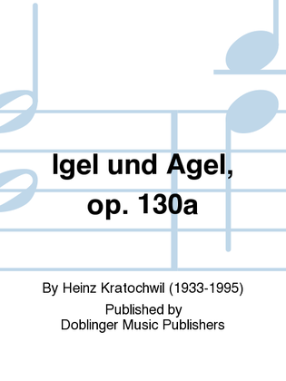 Igel und Agel, op. 130a