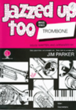 Book cover for Jazzed Up Too for Trombone (Treble Clef)