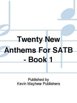 Twenty New Anthems For SATB - Book 1