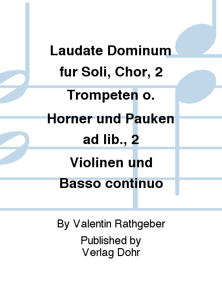 Laudate Dominum für Soli, Chor, 2 Trompeten o. Hörner und Pauken ad lib., 2 Violinen und Basso continuo (aus den Vesperae solennes de Dominica op. 9)