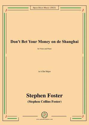Book cover for S. Foster-Don't Bet Your Money on de Shanghai,in A flat Major