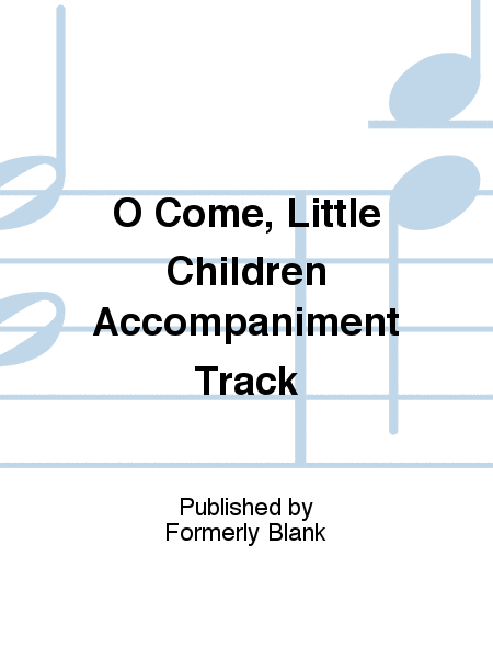 O Come, Little Children Accompaniment Track