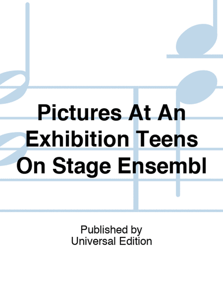 Pictures At An Exhibition Teens On Stage Ensembl