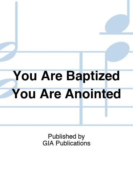You Are Baptized You Are Anointed