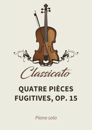 Quatre Pieces fugitives, Op. 15