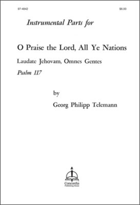 Book cover for O Praise the Lord, All Ye Nations / Laudate Jehovam, Omnes Gentes / Psalm 117 (Instrumental Parts)