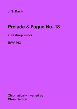 Prelude & Fugue No. 18 in G sharp minor (BWV 863) - Chromatically Inverted