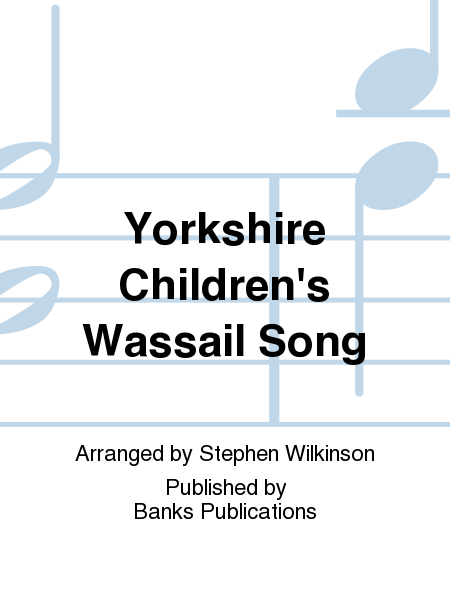 Yorkshire Children's Wassail Song