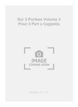 Sur 3 Portees Volume 3 Pour 3 Part a Cappella