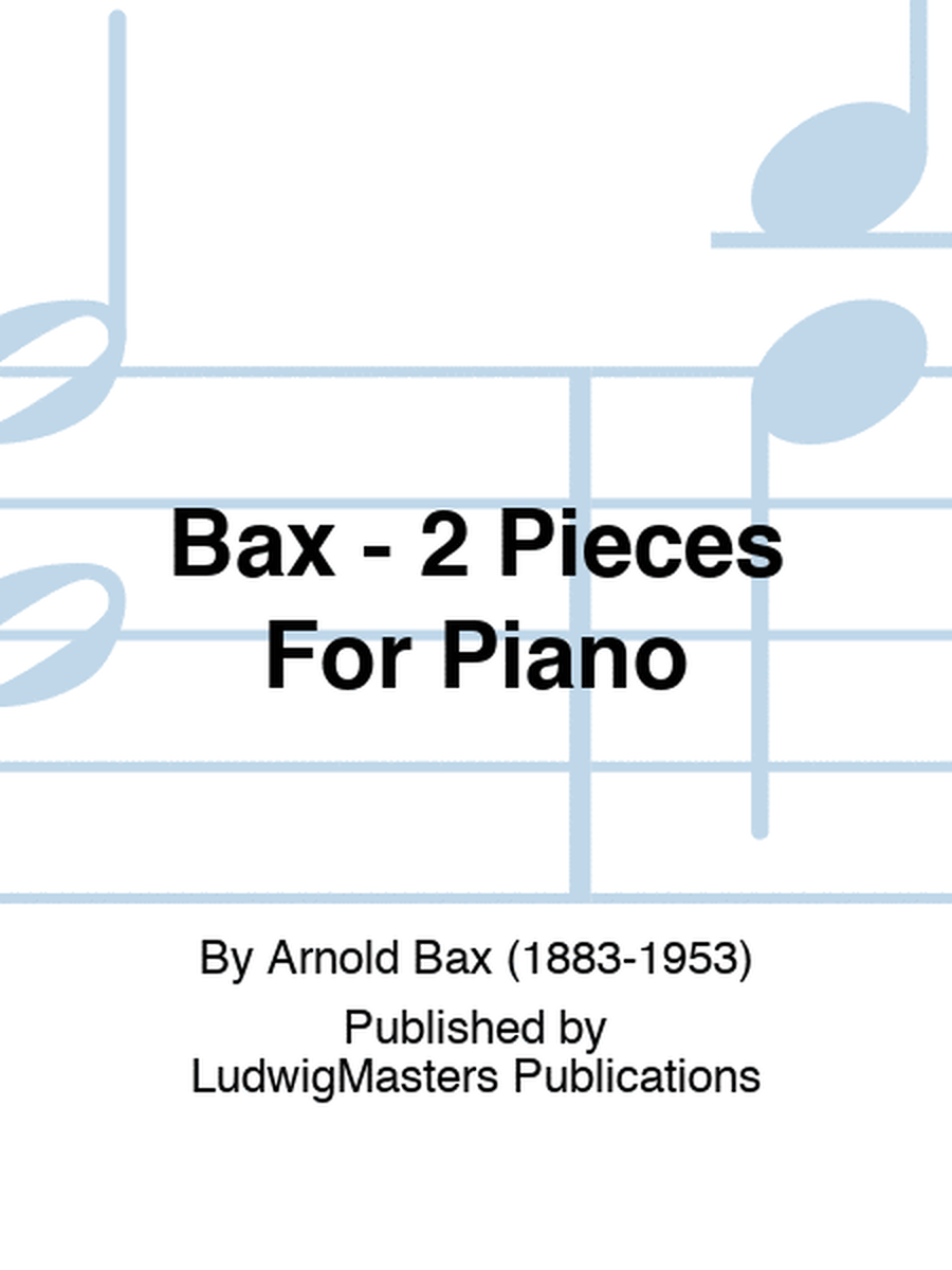 Bax - 2 Pieces For Piano