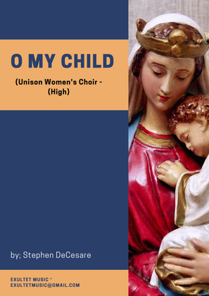 O My Child (Unison Women's Choir - High Key)