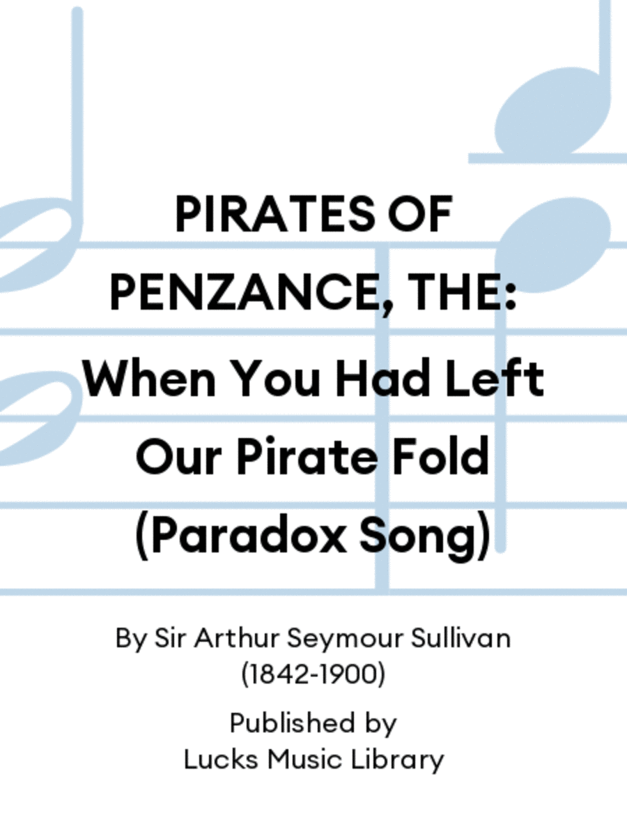 PIRATES OF PENZANCE, THE: When You Had Left Our Pirate Fold (Paradox Song) Score scores gallery preview page 1