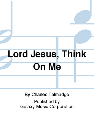 Lord Jesus, Think On Me