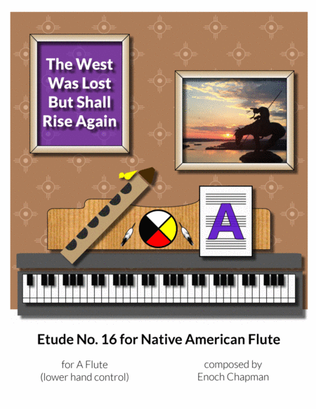 Etude No. 16 for "A" Flute - The West Was Lost but Shall Rise Again