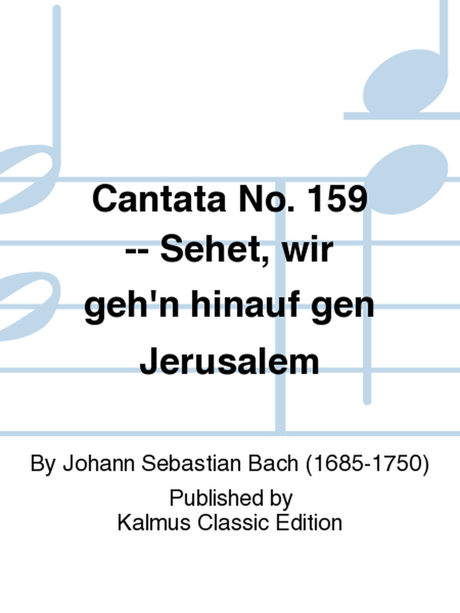 Cantata No. 159 -- Sehet, wir geh'n hinauf gen Jerusalem